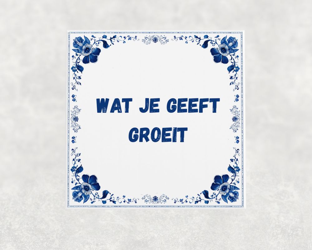 Spreuk Tegel 15X15 Cm Wat Je Geeft Groeit Spreuk tegel 15x15cm Wat je geeft groeit