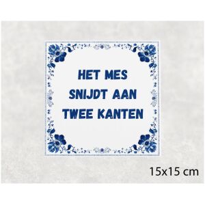 Spreuk tegel 15x15cm Het mes snijdt aan twee kanten