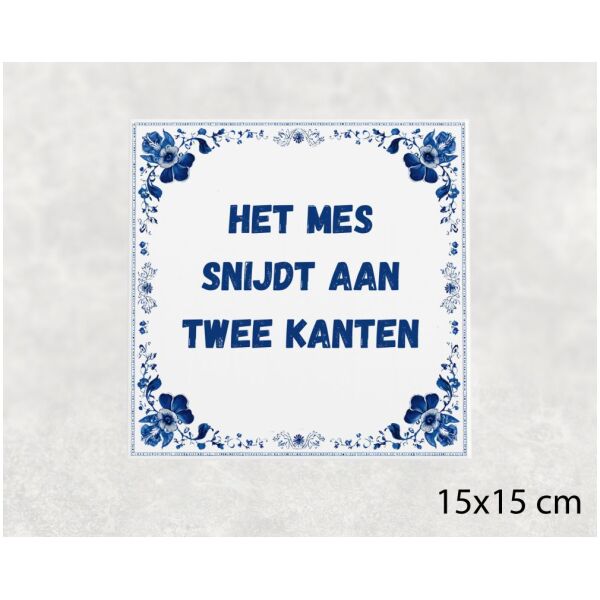 Spreuk Tegel 15X15 Cm Het Mes Snijdt Aan Twee Kanten Spreuk tegel 15x15cm Het mes snijdt aan twee kanten