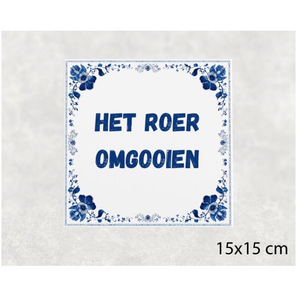 Spreuk tegel 15x15cm Het roer omgooien