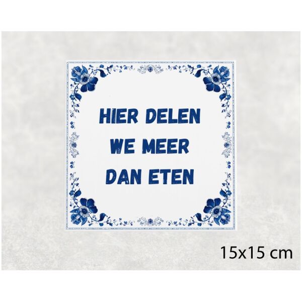 Spreuk tegel 15x15cm Hier delen we meer dan eten