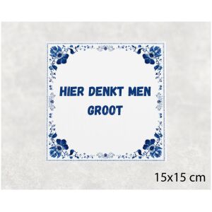 Spreuk tegel 15x15cm Hier denkt men groot