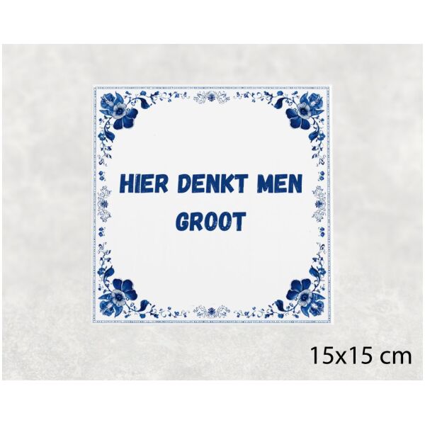 Spreuk tegel 15x15cm Hier denkt men groot