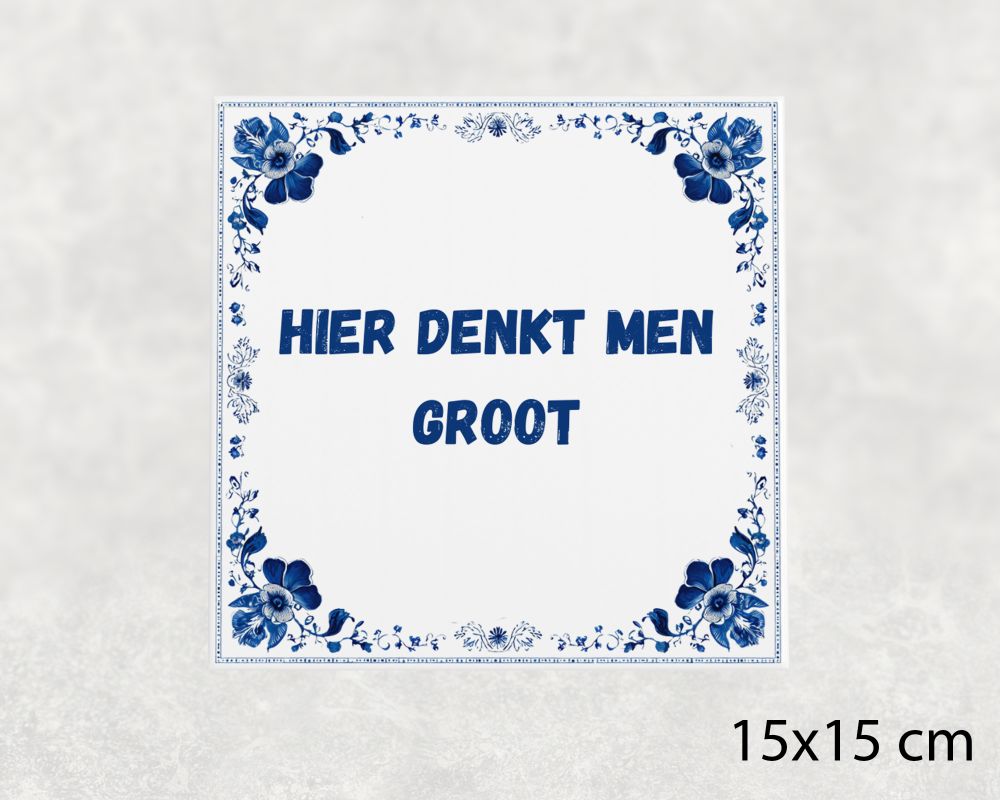 Spreuk Tegel 15X15 Cm Hier Denkt Men Groot Spreuk tegel 15x15cm Hier denkt men groot