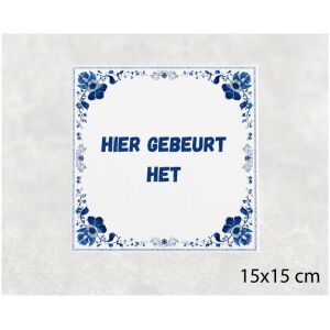 Spreuk tegel 15x15cm Hier gebeurt het