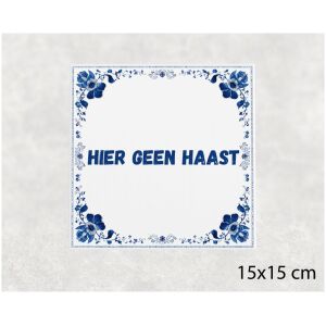 Spreuk tegel 15x15cm Hier geen haast