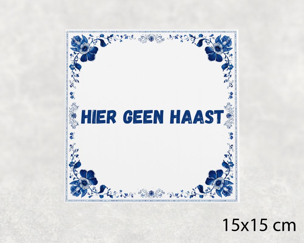 Spreuk Tegel 15X15 Cm Hier Geen Haast Spreuk tegel 15x15cm Hier geen haast