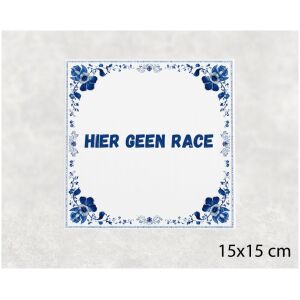 Spreuk tegel 15x15cm Hier geen race