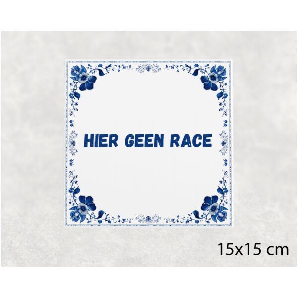 Spreuk tegel 15x15cm Hier geen race