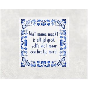 Spreuk tegel 15x15 cm Wat mama maakt is altijd goed, zelfs met maar een beetje moed