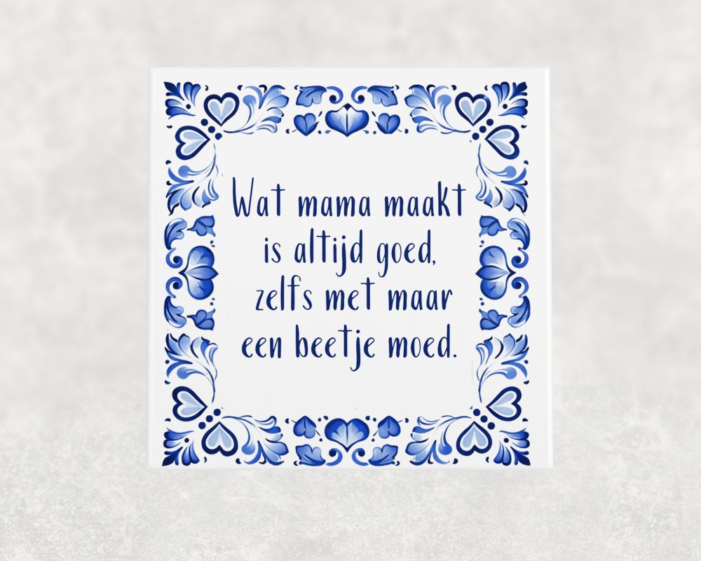 Spreuk Tegel 15X15 Cm Wat Mama Maakt Is Altijd Goed, Zelfs Met Maar Een Beetje Moed Spreuk tegel 15x15 cm Wat mama maakt is altijd goed, zelfs met maar een beetje moed