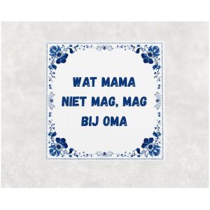 Spreuk tegel 15x15 cm Wat mama niet mag, mag bij oma