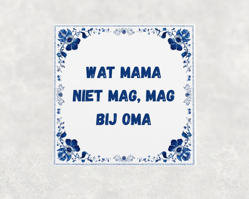 Spreuk Tegel 15X15 Cm Wat Mama Niet Mag, Mag Bij Oma Spreuk tegel 15x15 cm Wat mama niet mag, mag bij oma