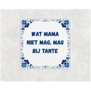 Spreuk tegel 15x15 cm Wat mama niet mag, mag bij tante