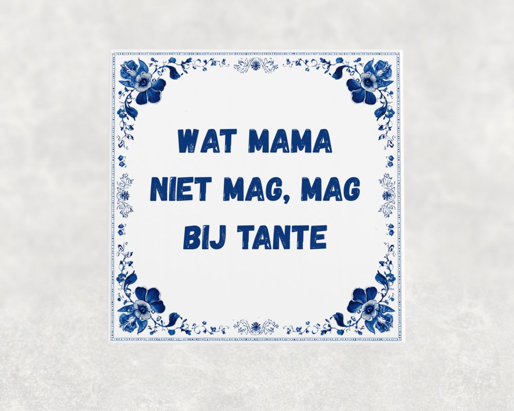 Spreuk Tegel 15X15 Cm Wat Mama Niet Mag, Mag Bij Tante Spreuk tegel 15x15 cm Wat mama niet mag, mag bij tante