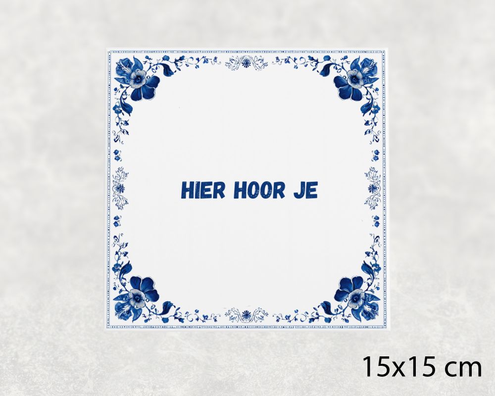 Spreuk Tegel 15X15 Cm Hier Hoor Je Spreuk tegel 15x15cm Hier hoor je