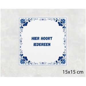 Spreuk tegel 15x15cm Hier hoort iedereen ()