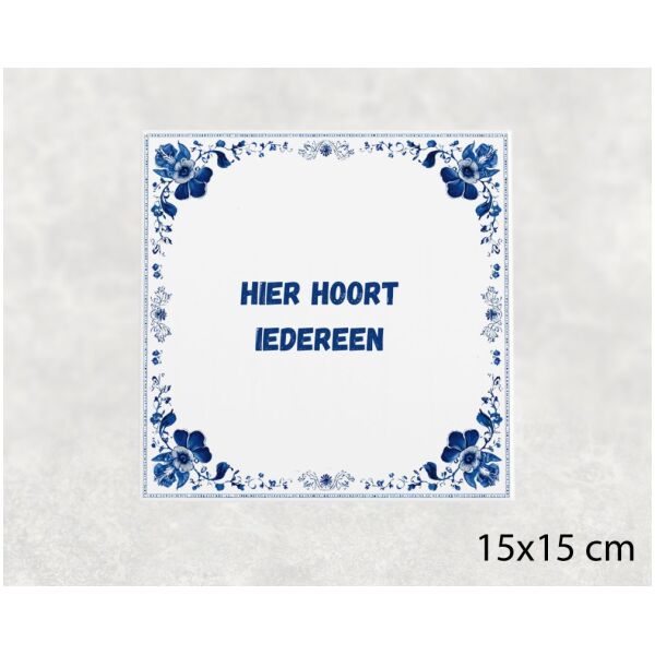 Spreuk tegel 15x15cm Hier hoort iedereen ()
