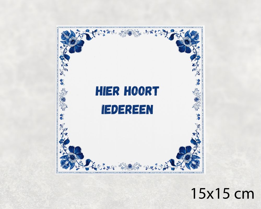 Spreuk Tegel 15X15 Cm Hier Hoort Iedereen () Spreuk tegel 15x15cm Hier hoort iedereen ()
