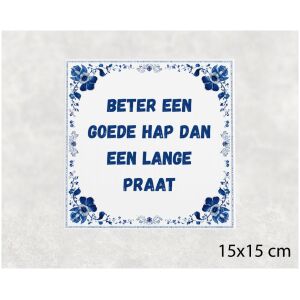 Spreuk tegel 15x15cm Beter een goede hap dan een lange praat