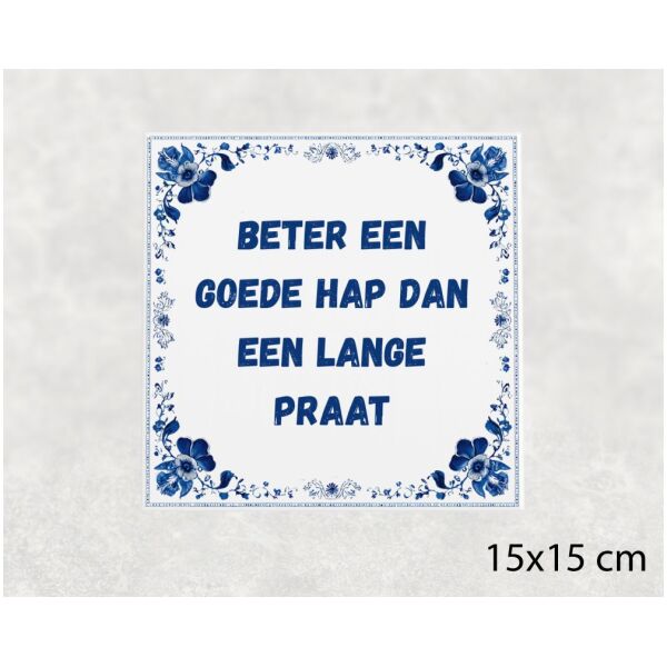 Spreuk Tegel 15X15 Cm Beter Een Goede Hap Dan Een Lange Praat Spreuk tegel 15x15cm Beter een goede hap dan een lange praat