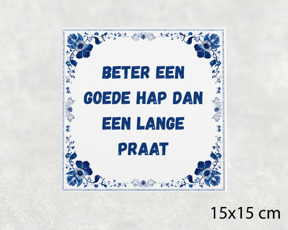 Spreuk Tegel 15X15 Cm Beter Een Goede Hap Dan Een Lange Praat Spreuk tegel 15x15cm Beter een goede hap dan een lange praat