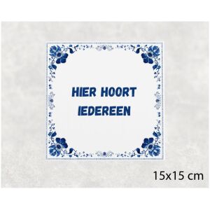 Spreuk tegel 15x15cm Hier hoort iedereen