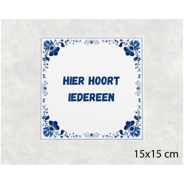 Spreuk tegel 15x15cm Hier hoort iedereen