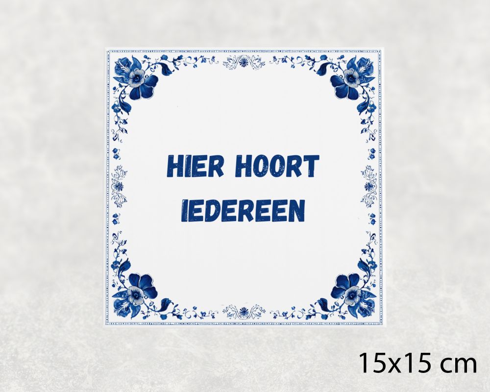 Spreuk Tegel 15X15 Cm Hier Hoort Iedereen Spreuk tegel 15x15cm Hier hoort iedereen
