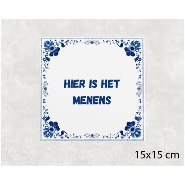 Spreuk Tegel 15X15 Cm Hier Is Het Menens Spreuk tegel 15x15cm Hier is het menens