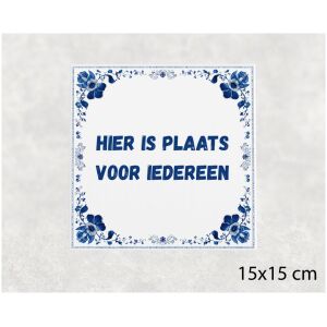 Spreuk tegel 15x15cm Hier is plaats voor iedereen