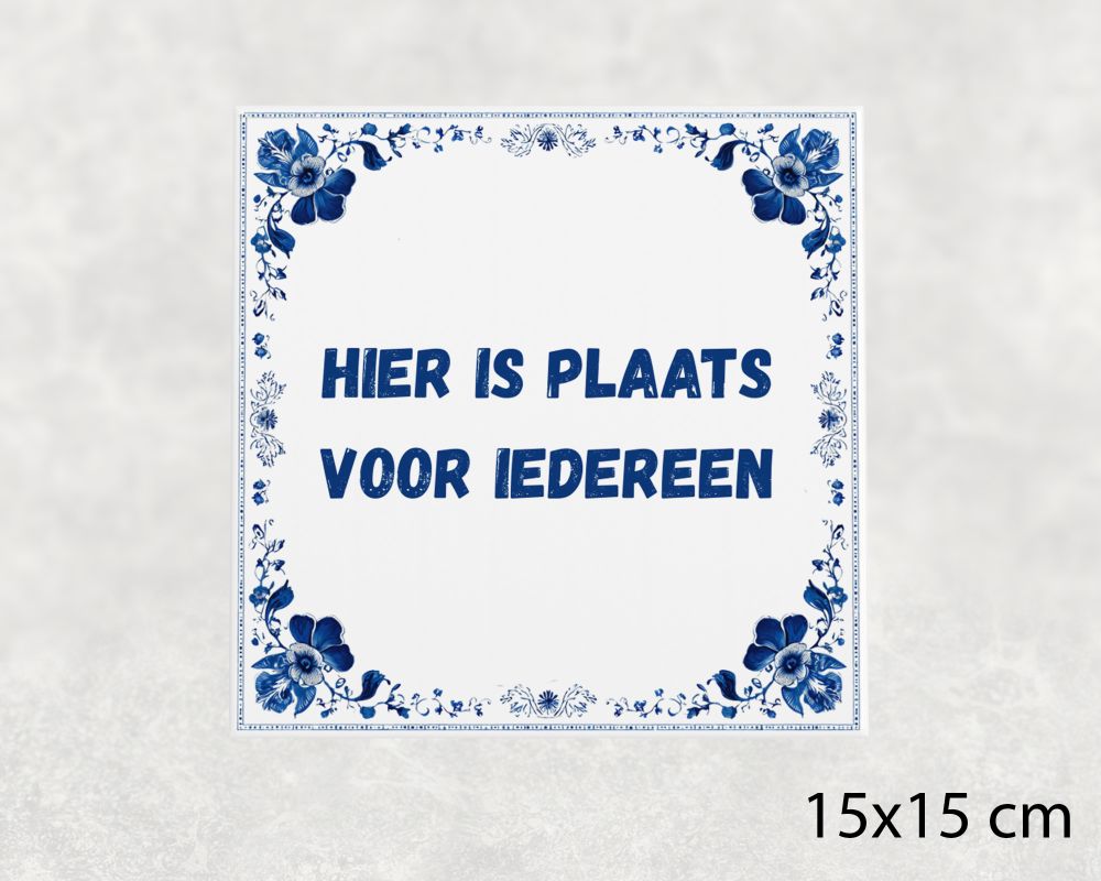 Spreuk Tegel 15X15 Cm Hier Is Plaats Voor Iedereen Spreuk tegel 15x15cm Hier is plaats voor iedereen