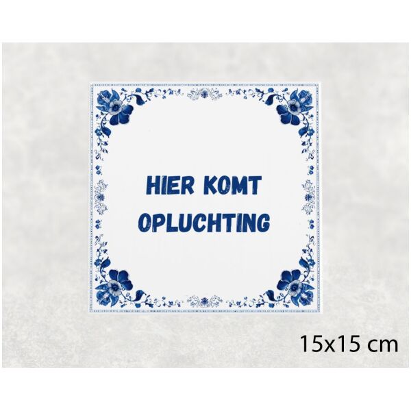 Spreuk tegel 15x15cm Hier komt opluchting