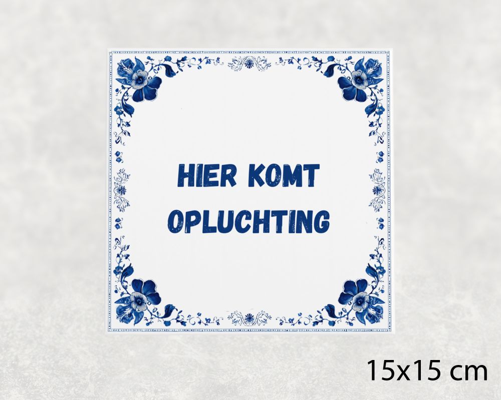 Spreuk Tegel 15X15 Cm Hier Komt Opluchting Spreuk tegel 15x15cm Hier komt opluchting