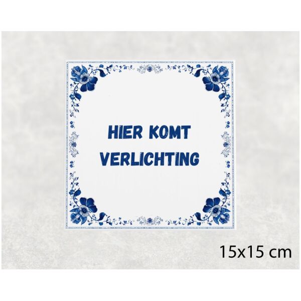 Spreuk tegel 15x15cm Hier komt verlichting