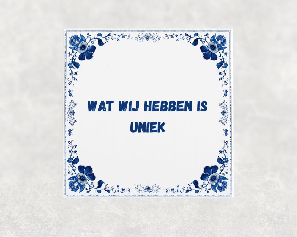 Spreuk Tegel 15X15 Cm Wat Wij Hebben Is Uniek Spreuk tegel 15x15cm Wat wij hebben is uniek