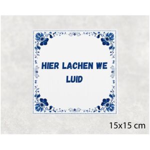 Spreuk tegel 15x15cm Hier lachen we luid