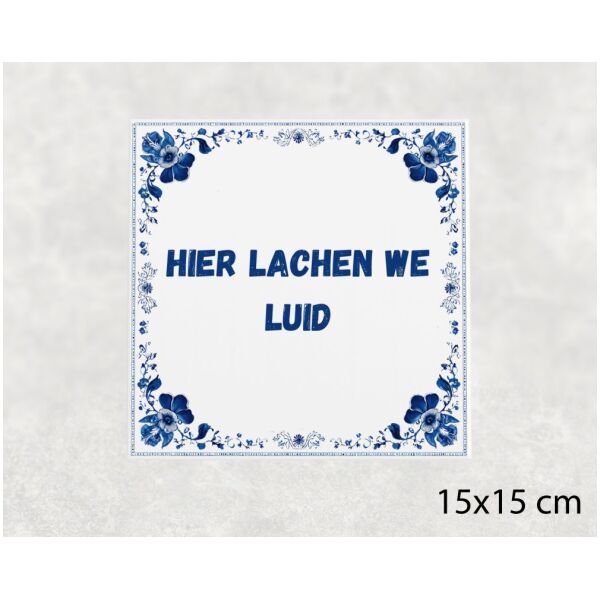 Spreuk tegel 15x15cm Hier lachen we luid