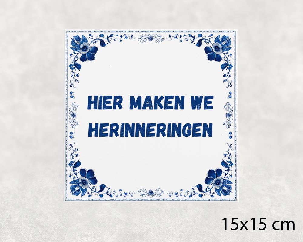 Spreuk Tegel 15X15 Cm Hier Maken We Herinneringen Spreuk tegel 15x15cm Hier maken we herinneringen