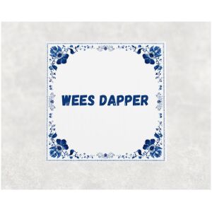 Spreuk tegel 15x15cm Wees dapper