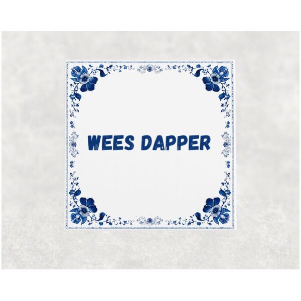 Spreuk tegel 15x15cm Wees dapper