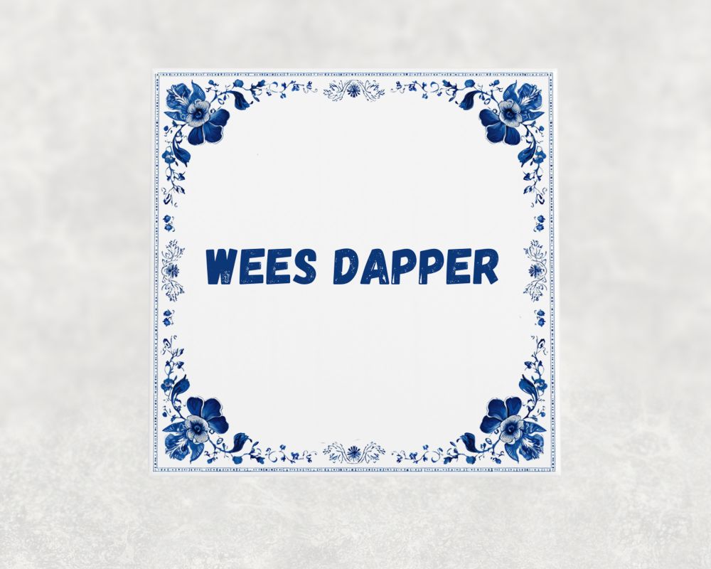 Spreuk Tegel 15X15 Cm Wees Dapper Spreuk tegel 15x15cm Wees dapper