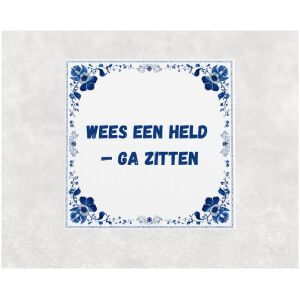 Spreuk tegel 15x15cm Wees een held — ga zitten