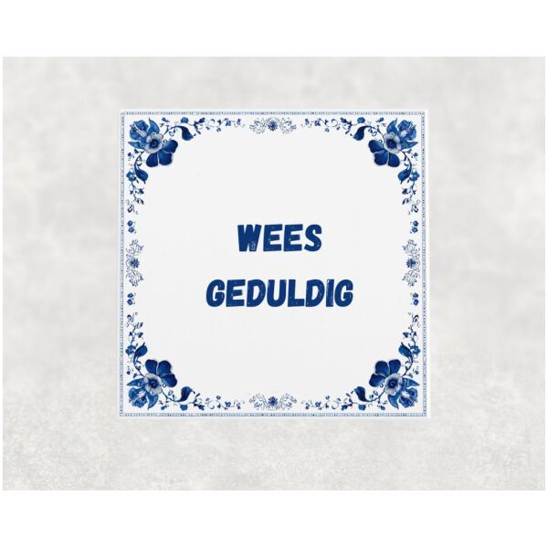 Spreuk Tegel 15X15 Cm Wees Geduldig Spreuk tegel 15x15cm Wees geduldig