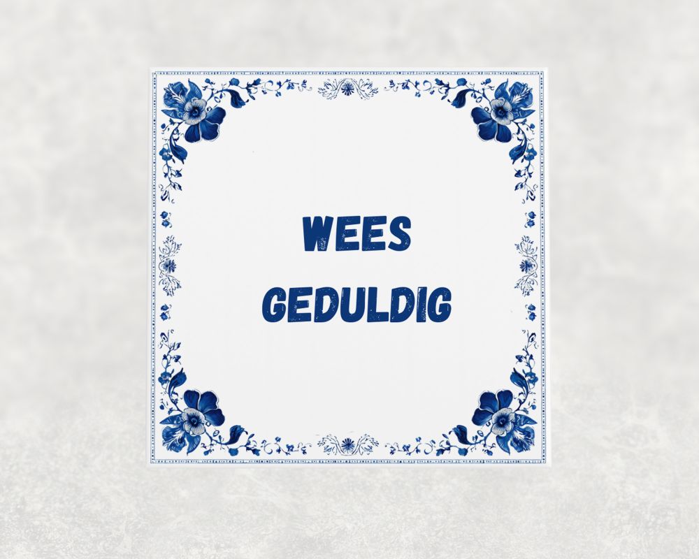 Spreuk Tegel 15X15 Cm Wees Geduldig Spreuk tegel 15x15cm Wees geduldig