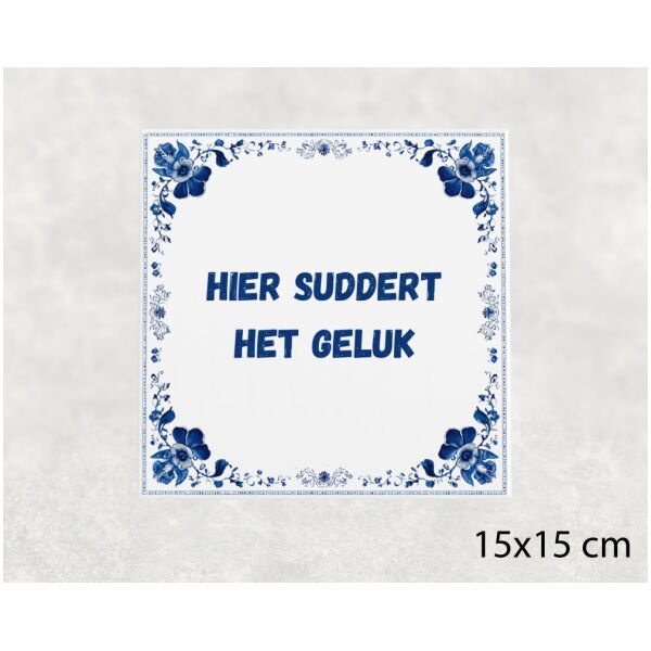 Spreuk tegel 15x15cm Hier suddert het geluk