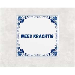 Spreuk tegel 15x15cm Wees krachtig