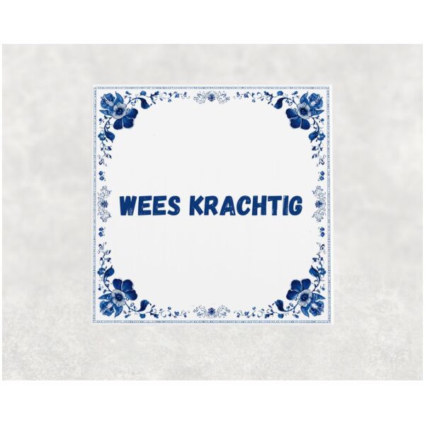 Spreuk Tegel 15X15 Cm Wees Krachtig Spreuk tegel 15x15cm Wees krachtig