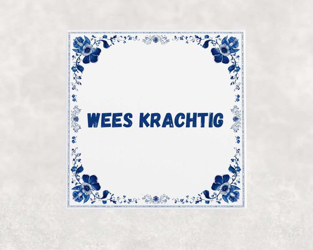 Spreuk Tegel 15X15 Cm Wees Krachtig Spreuk tegel 15x15cm Wees krachtig
