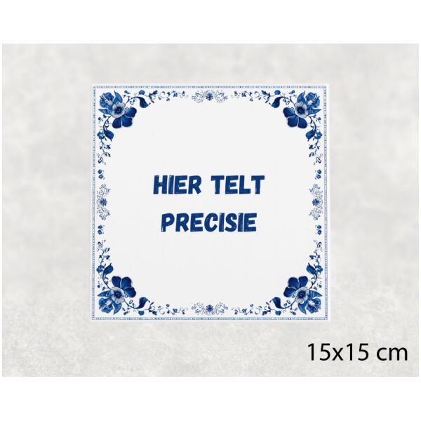 Spreuk tegel 15x15cm Hier telt precisie